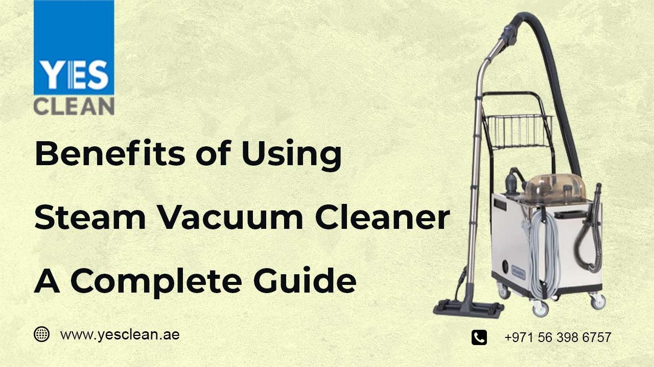 Benefits of using steam vacuum cleaner a Complete Guide