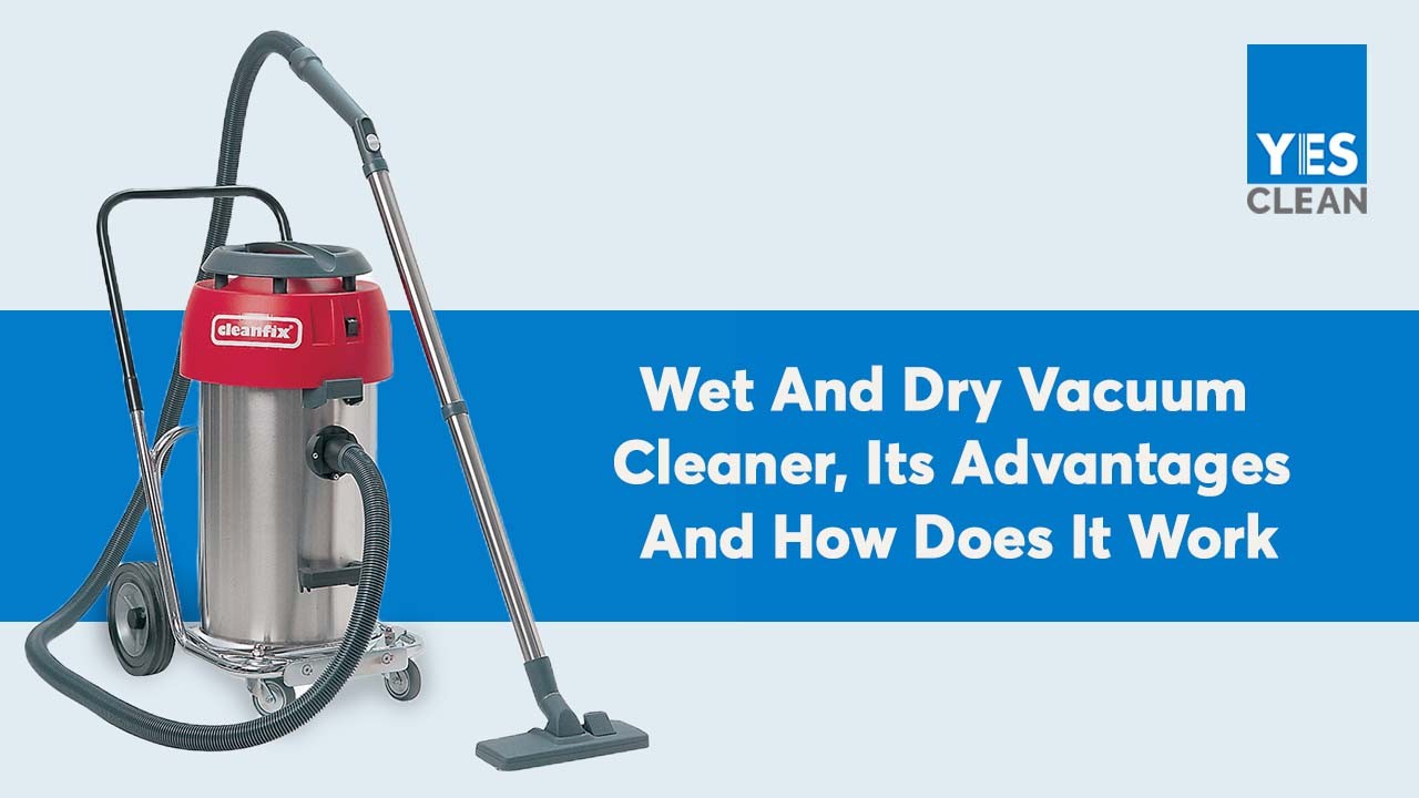 Wet And Dry Vacuum Cleaner, Its Advantages And How Does It Work