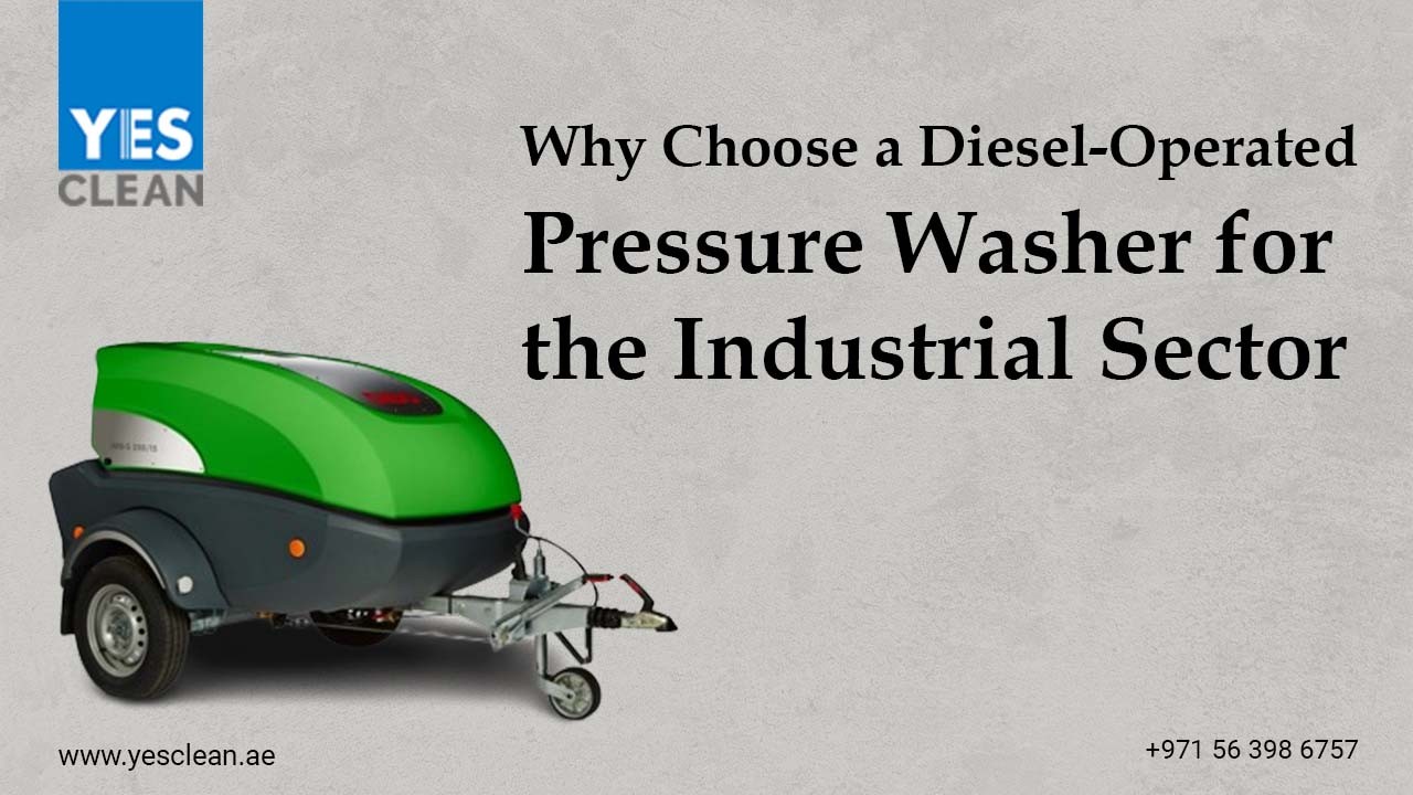 Why Choose a Diesel-Operated Pressure Washer for the Industrial Sector ?